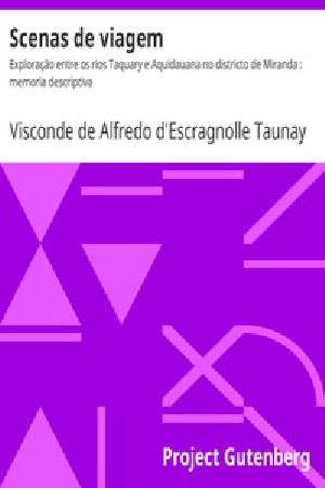 [Gutenberg 33611] • Scenas de viagem / Exploração entre os rios Taquary e Aquidauana no districto de Miranda : memoria descriptiva